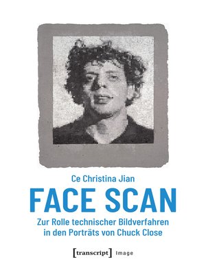 cover image of Face Scan--Zur Rolle technischer Bildverfahren in den Porträts von Chuck Close